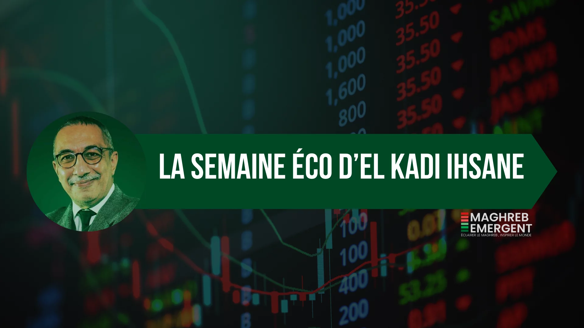 La semaine éco d'El Kadi Ihsane